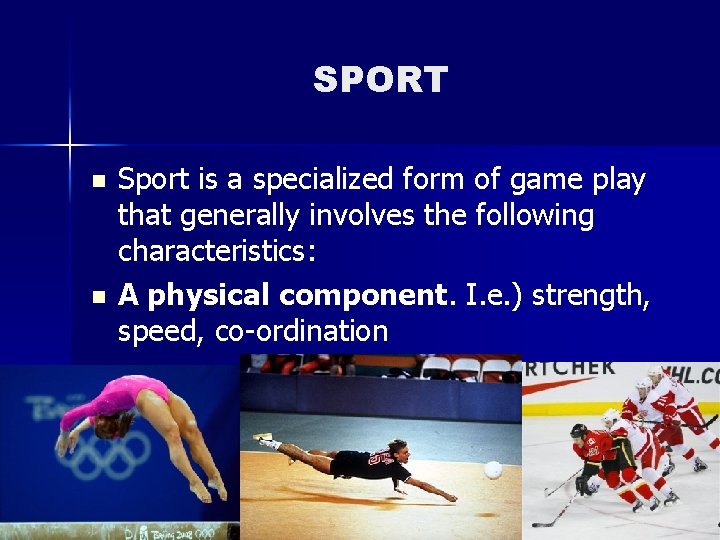 SPORT n n Sport is a specialized form of game play that generally involves SPORT n n Sport is a specialized form of game play that generally involves