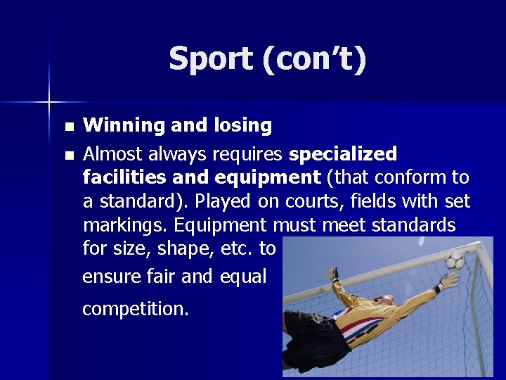 Sport (con’t) n n Winning and losing Almost always requires specialized facilities and equipment Sport (con’t) n n Winning and losing Almost always requires specialized facilities and equipment