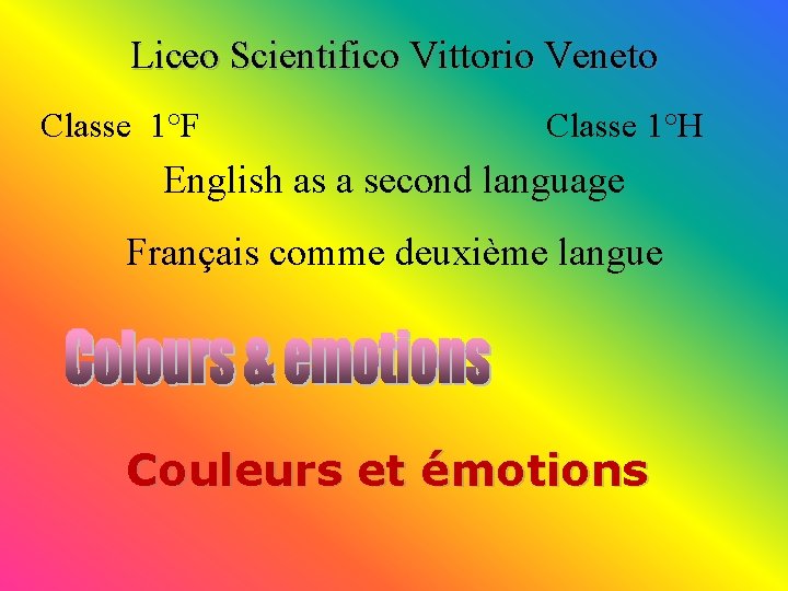 Liceo Scientifico Vittorio Veneto Classe 1°F Classe 1°H English as a second language Français