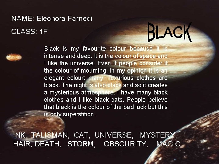 NAME: Eleonora Farnedi CLASS: 1 F Black is my favourite colour because it is