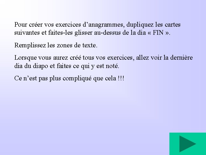 Pour créer vos exercices d’anagrammes, dupliquez les cartes suivantes et faites-les glisser au-dessus de