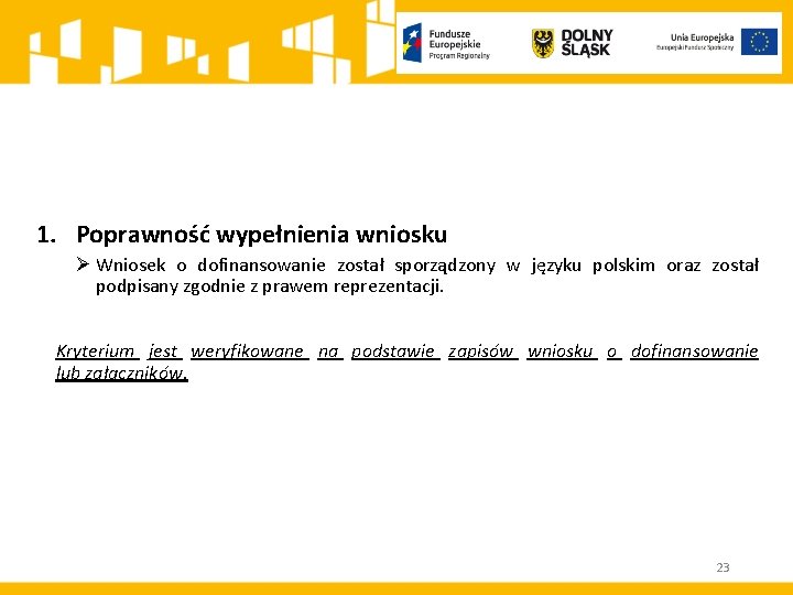 1. Poprawność wypełnienia wniosku Ø Wniosek o dofinansowanie został sporządzony w języku polskim oraz