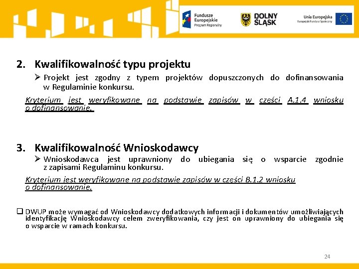 2. Kwalifikowalność typu projektu Ø Projekt jest zgodny z typem projektów dopuszczonych do dofinansowania