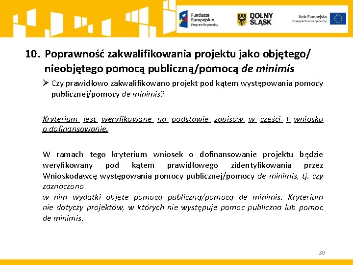 10. Poprawność zakwalifikowania projektu jako objętego/ nieobjętego pomocą publiczną/pomocą de minimis Ø Czy prawidłowo