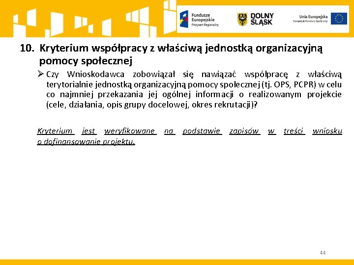 10. Kryterium współpracy z właściwą jednostką organizacyjną pomocy społecznej Ø Czy Wnioskodawca zobowiązał się