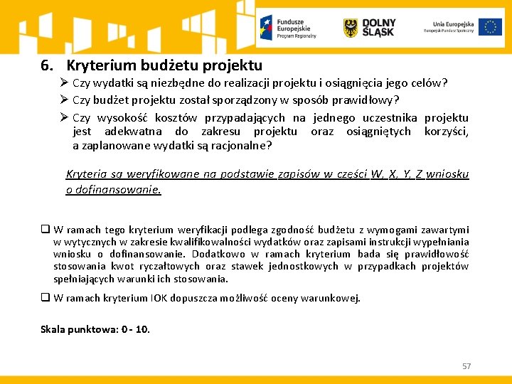 6. Kryterium budżetu projektu Ø Czy wydatki są niezbędne do realizacji projektu i osiągnięcia