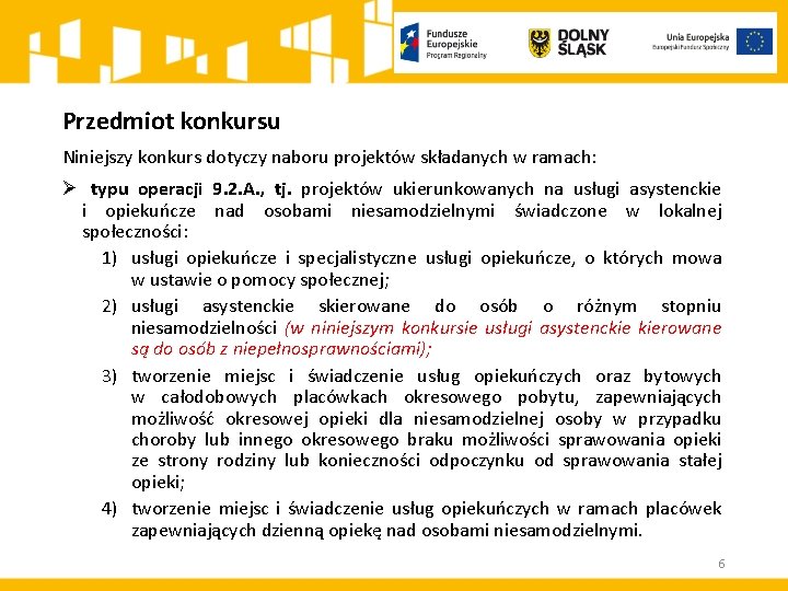 Przedmiot konkursu Niniejszy konkurs dotyczy naboru projektów składanych w ramach: Ø typu operacji 9.