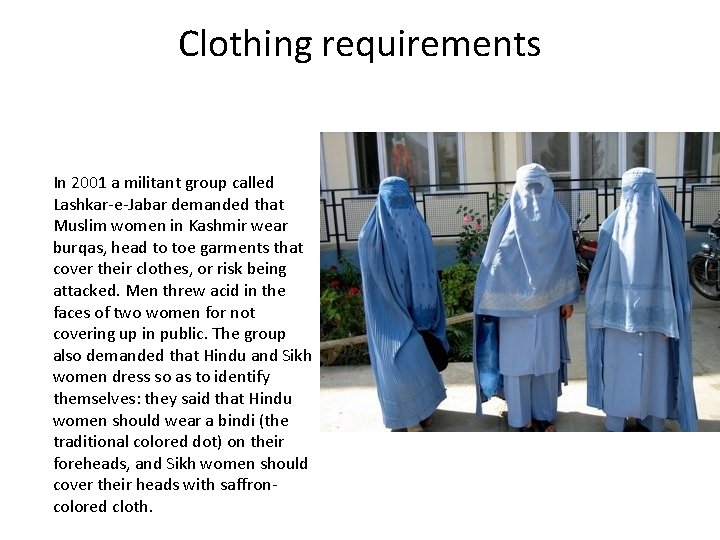 Clothing requirements In 2001 a militant group called Lashkar-e-Jabar demanded that Muslim women in