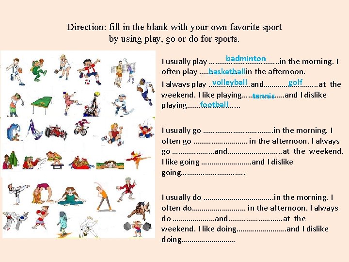 Direction: fill in the blank with your own favorite sport by using play, go