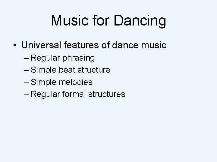 Music for Dancing • Universal features of dance music – Regular phrasing – Simple