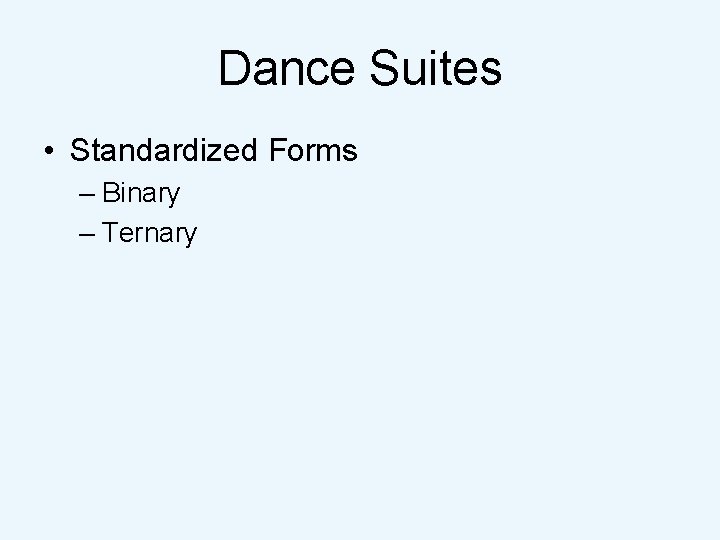 Dance Suites • Standardized Forms – Binary – Ternary 