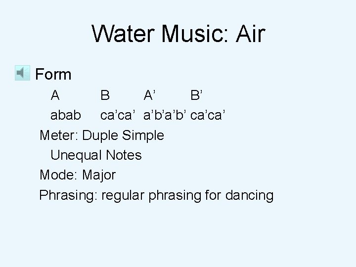 Water Music: Air • Form A B A’ B’ abab ca’ca’ a’b’ ca’ca’ Meter: