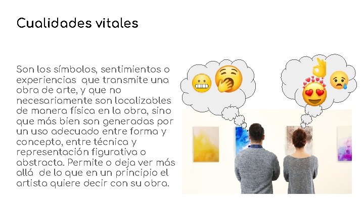 Cualidades vitales Son los símbolos, sentimientos o experiencias que transmite una obra de arte,