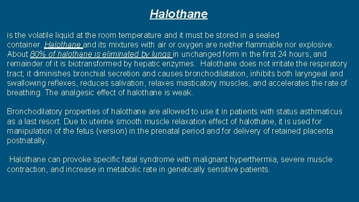 Halothane is the volatile liquid at the room temperature and it must be stored Halothane is the volatile liquid at the room temperature and it must be stored