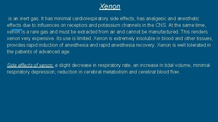 Xenon is an inert gas. It has minimal cardiorespiratory side effects, has analgesic and Xenon is an inert gas. It has minimal cardiorespiratory side effects, has analgesic and