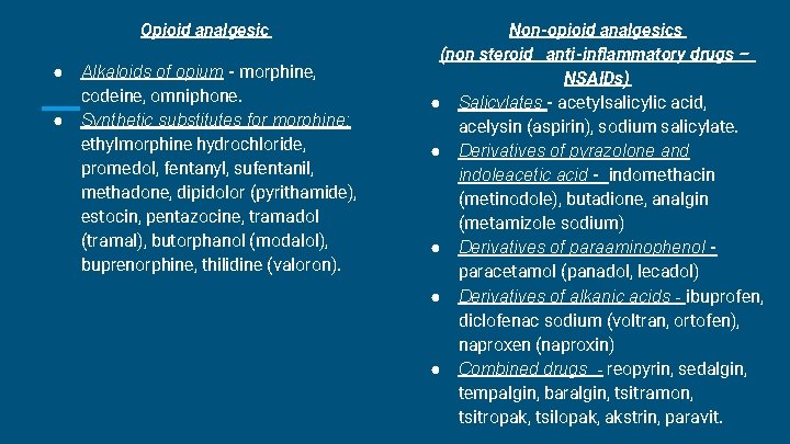 Opioid analgesic ● ● Alkaloids of opium - morphine, codeine, omniphone. Synthetic substitutes for Opioid analgesic ● ● Alkaloids of opium - morphine, codeine, omniphone. Synthetic substitutes for