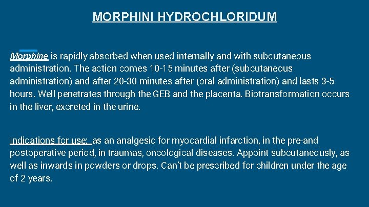 MORPHINI HYDROCHLORIDUM Morphine is rapidly absorbed when used internally and with subcutaneous administration. The MORPHINI HYDROCHLORIDUM Morphine is rapidly absorbed when used internally and with subcutaneous administration. The
