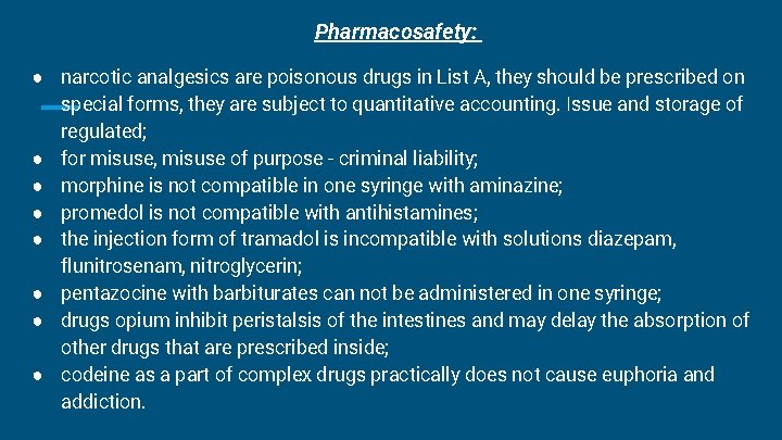 Pharmacosafety: ● narcotic analgesics are poisonous drugs in List A, they should be prescribed Pharmacosafety: ● narcotic analgesics are poisonous drugs in List A, they should be prescribed
