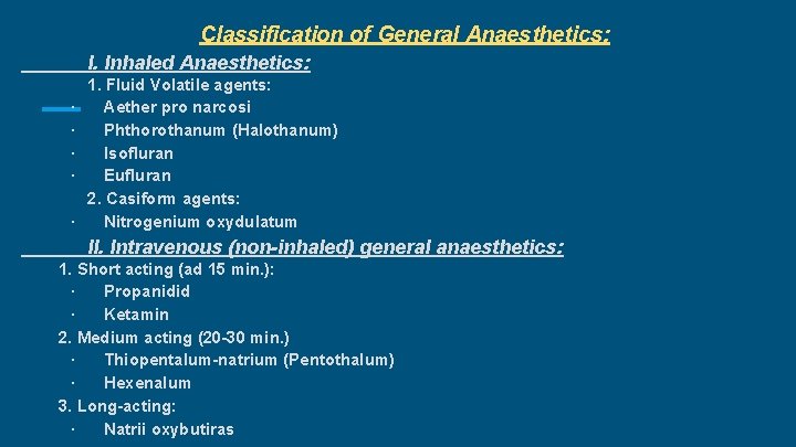 Classification of General Anaesthetics: I. Inhaled Anaesthetics: · · · 1. Fluid Volatile agents: Classification of General Anaesthetics: I. Inhaled Anaesthetics: · · · 1. Fluid Volatile agents: