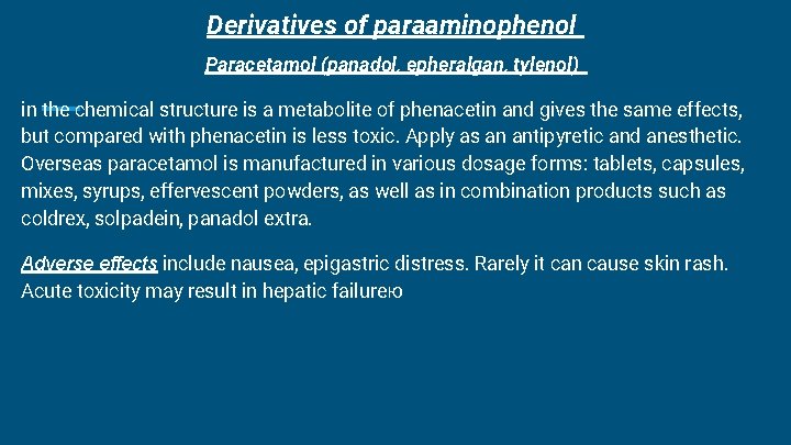 Derivatives of paraaminophenol Paracetamol (panadol, epheralgan, tylenol) in the chemical structure is a metabolite Derivatives of paraaminophenol Paracetamol (panadol, epheralgan, tylenol) in the chemical structure is a metabolite
