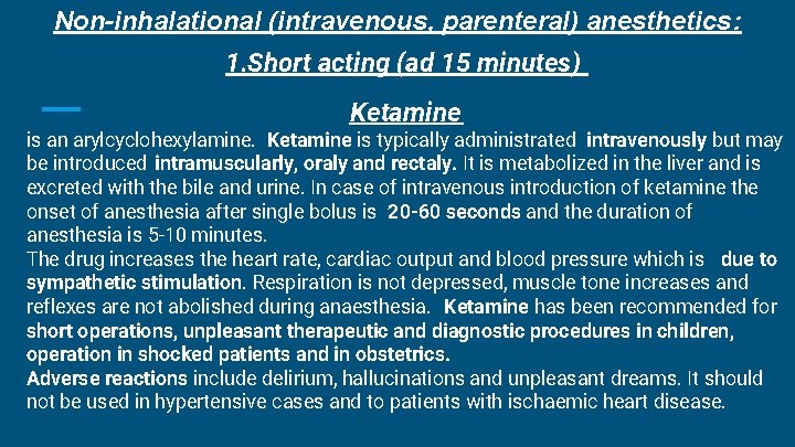Non-inhalational (intravenous, parenteral) anesthetics: 1. Short acting (ad 15 minutes) Ketamine is an arylcyclohexylamine. Non-inhalational (intravenous, parenteral) anesthetics: 1. Short acting (ad 15 minutes) Ketamine is an arylcyclohexylamine.
