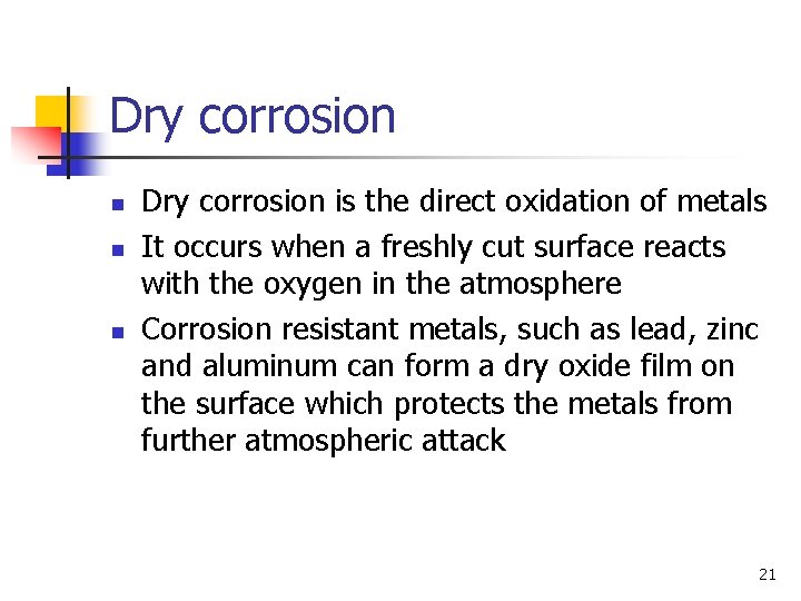 Dry corrosion n Dry corrosion is the direct oxidation of metals It occurs when