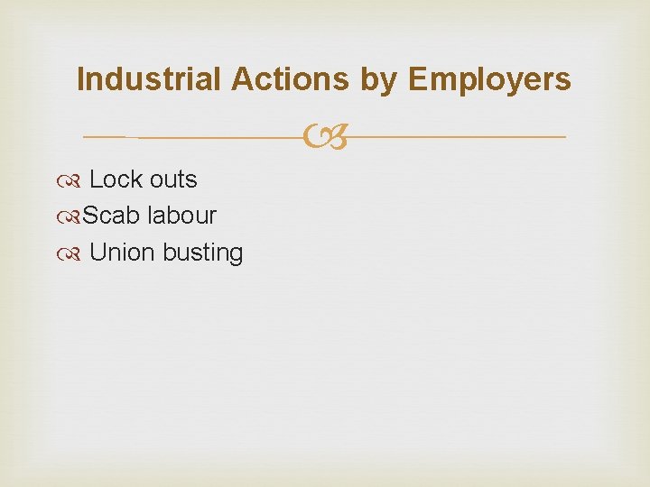 Industrial Actions by Employers Lock outs Scab labour Union busting 