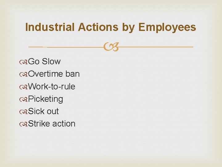 Industrial Actions by Employees Go Slow Overtime ban Work-to-rule Picketing Sick out Strike action