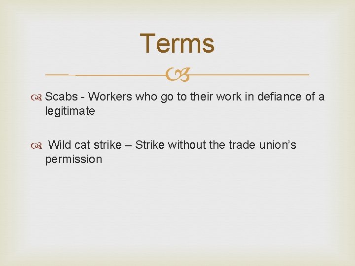 Terms Scabs - Workers who go to their work in defiance of a legitimate