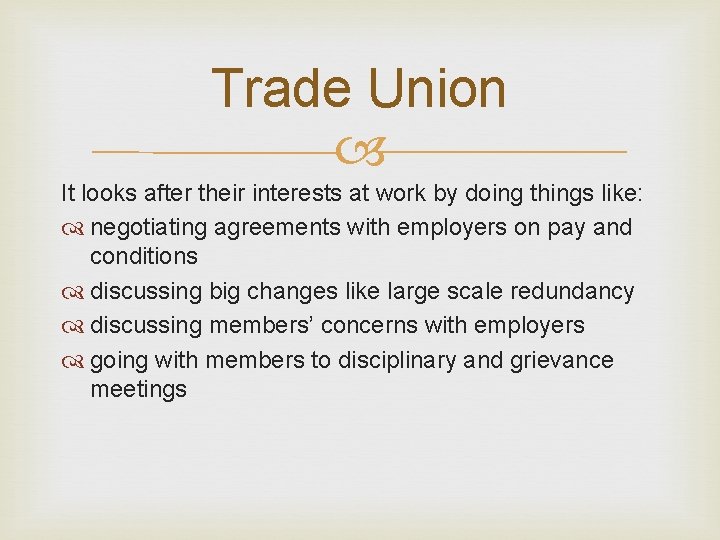 Trade Union It looks after their interests at work by doing things like: negotiating