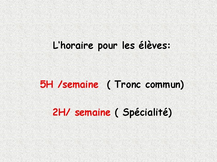 L‘horaire pour les élèves: 5 H /semaine ( Tronc commun) 2 H/ semaine (