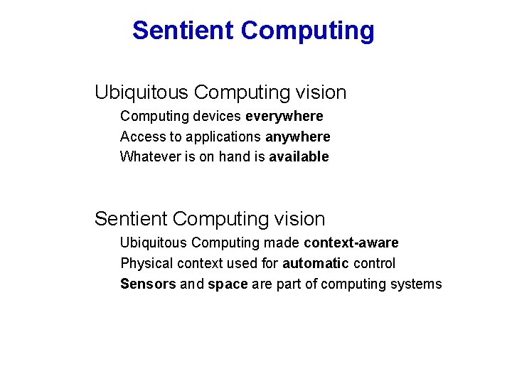 Sentient Computing Ubiquitous Computing vision Computing devices everywhere Access to applications anywhere Whatever is