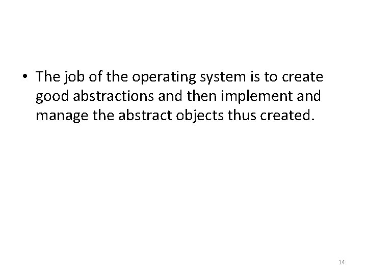  • The job of the operating system is to create good abstractions and