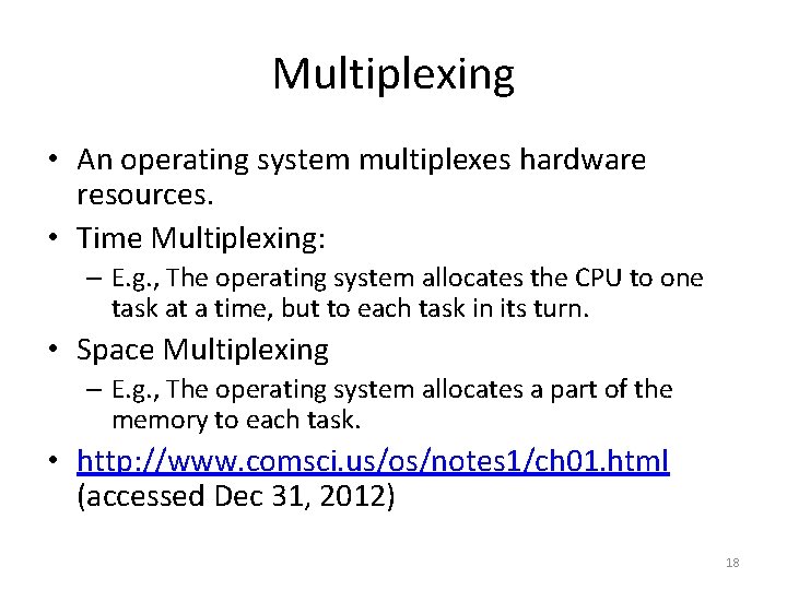 Multiplexing • An operating system multiplexes hardware resources. • Time Multiplexing: – E. g.