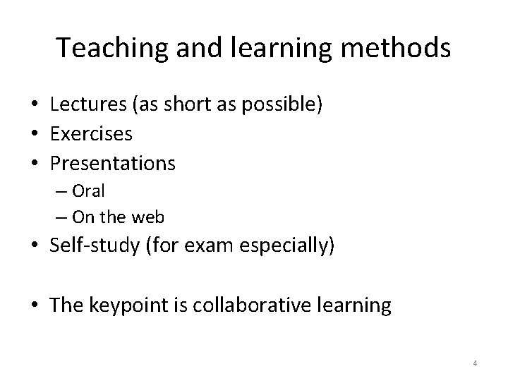 Teaching and learning methods • Lectures (as short as possible) • Exercises • Presentations