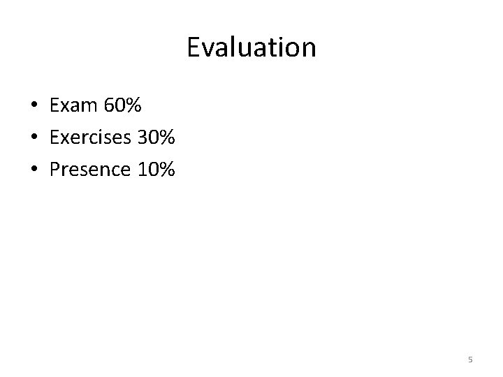 Evaluation • Exam 60% • Exercises 30% • Presence 10% 5 