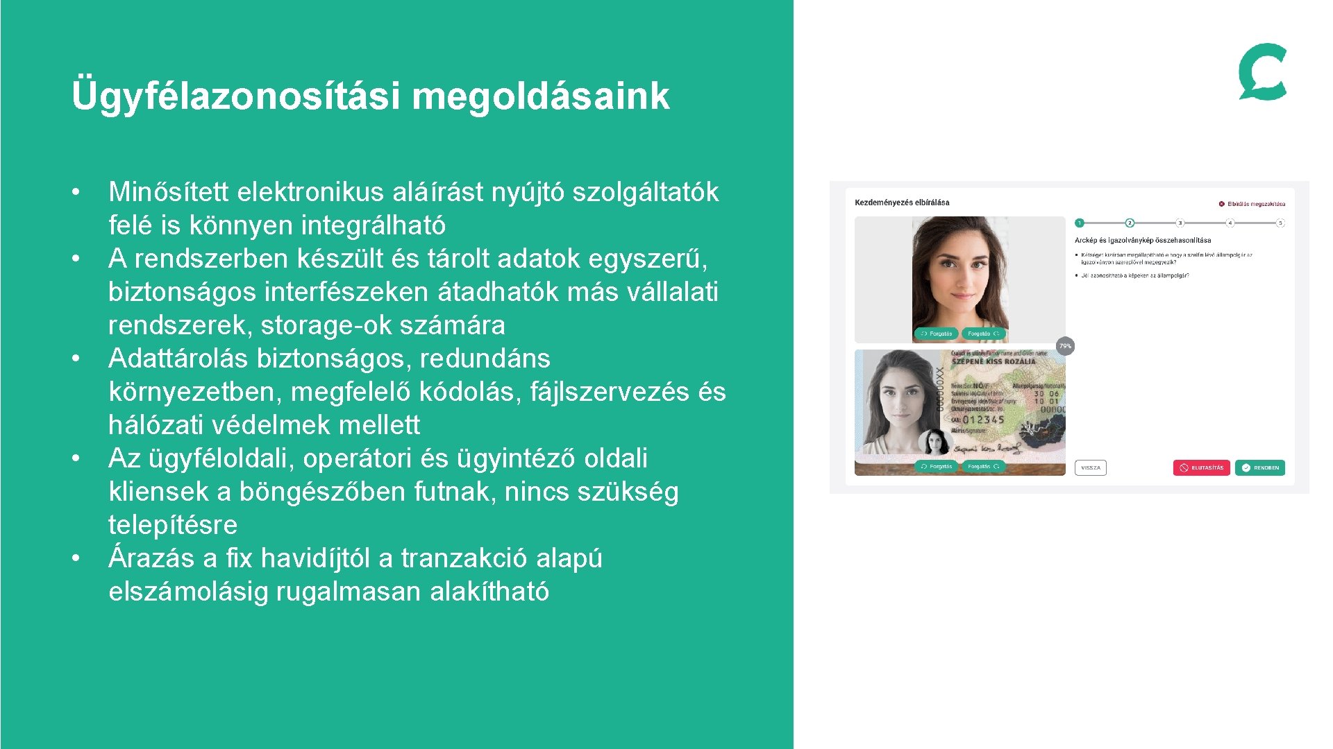 Ügyfélazonosítási megoldásaink • Minősített elektronikus aláírást nyújtó szolgáltatók felé is könnyen integrálható • A