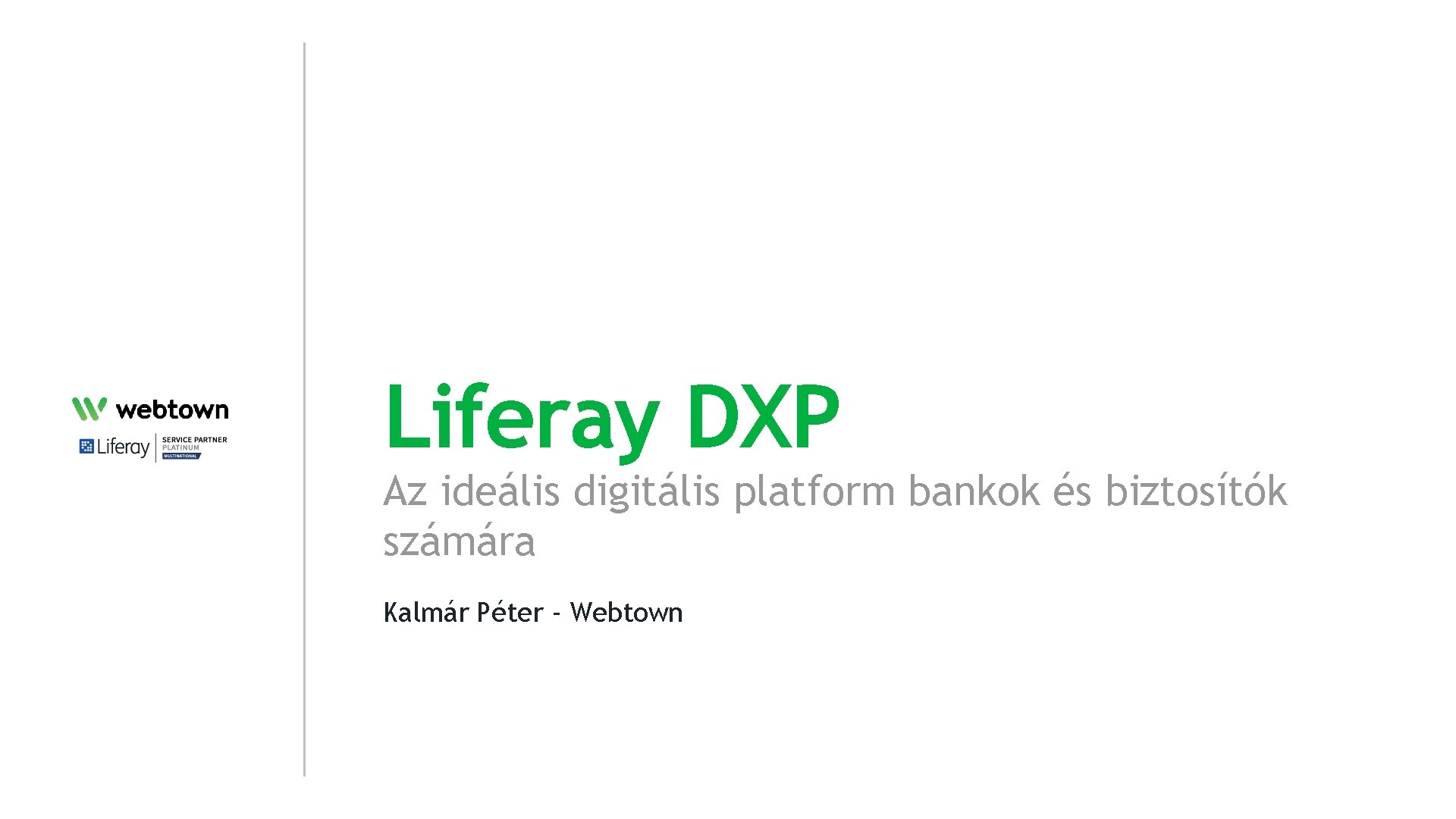 Liferay DXP Az ideális digitális platform bankok és biztosítók számára Kalmár Péter - Webtown
