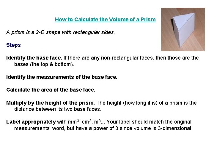 How to Calculate the Volume of a Prism A prism is a 3 -D