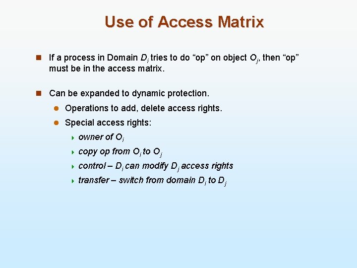 Use of Access Matrix n If a process in Domain Di tries to do