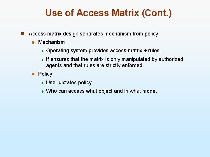 Use of Access Matrix (Cont. ) n Access matrix design separates mechanism from policy.