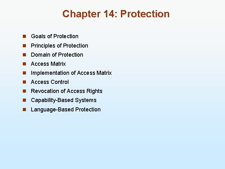 Chapter 14: Protection n Goals of Protection n Principles of Protection n Domain of