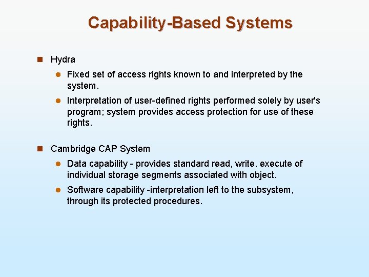 Capability-Based Systems n Hydra l Fixed set of access rights known to and interpreted
