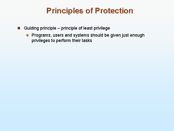 Principles of Protection n Guiding principle – principle of least privilege l Programs, users
