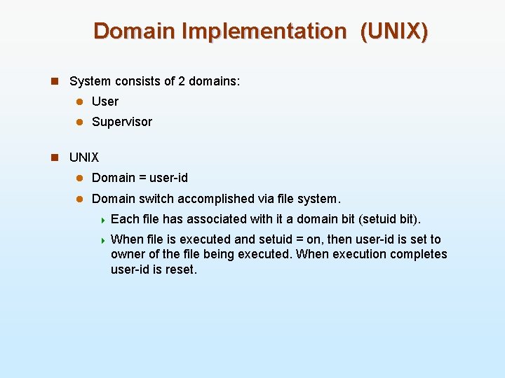 Domain Implementation (UNIX) n System consists of 2 domains: l User l Supervisor n