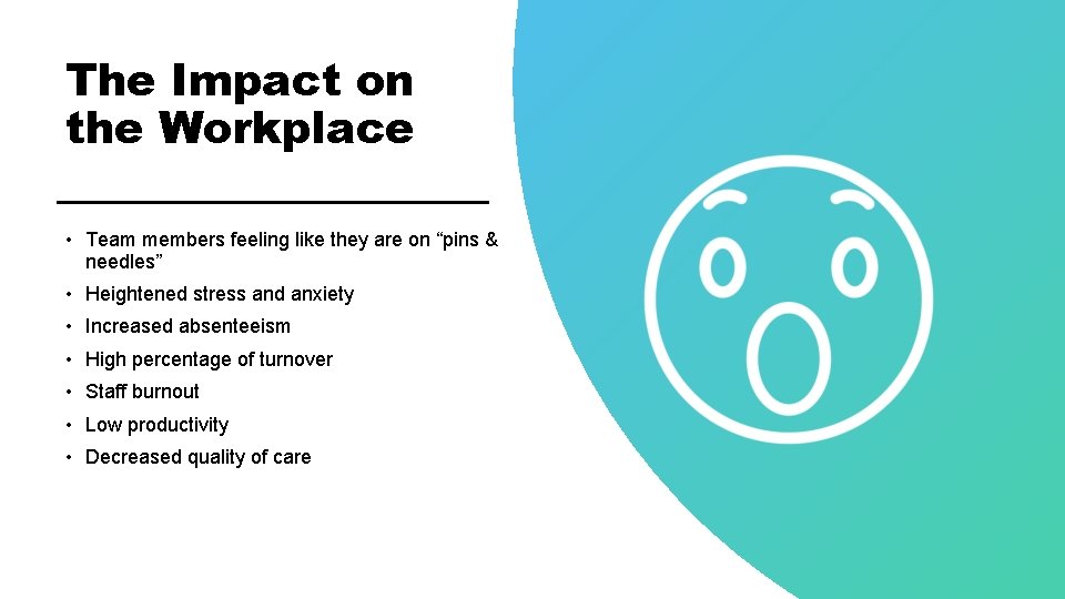 The Impact on the Workplace • Team members feeling like they are on “pins