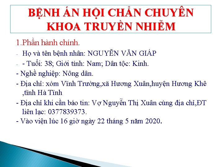 BỆNH ÁN HỘI CHẨN CHUYÊN KHOA TRUYỀN NHIỄM 1. Phần hành chính. Họ và