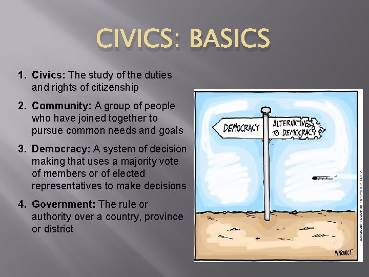 CIVICS: BASICS 1. Civics: The study of the duties and rights of citizenship 2.
