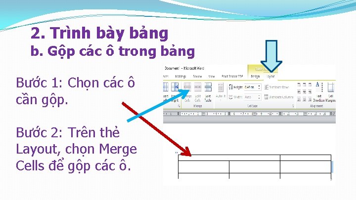 2. Trình bày bảng b. Gộp các ô trong bảng Bước 1: Chọn các