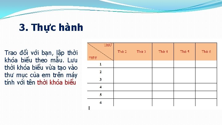 3. Thực hành Trao đổi với bạn, lập thời khóa biểu theo mẫu. Lưu